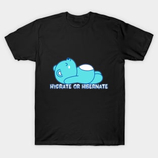 Hydrate or Hibernate T-Shirt